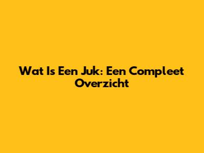 Wat Is Een Juk: Een Compleet Overzicht