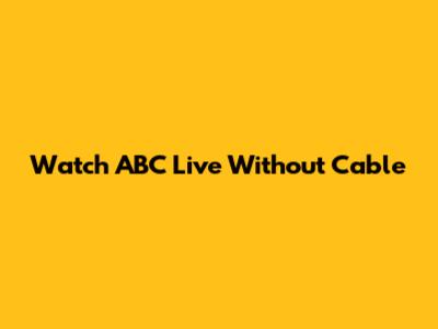 Watch ABC Live Without Cable