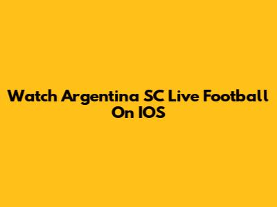 Watch Argentina SC Live Football On IOS