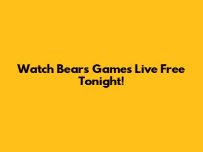 Watch Bears Games Live Free Tonight!