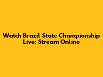 Watch Brazil State Championship Live: Stream Online