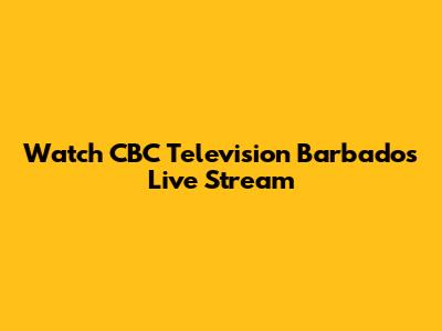 Watch CBC Television Barbados Live Stream