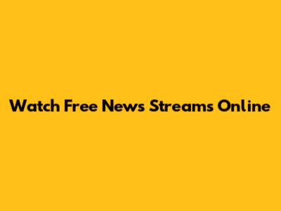 Watch Free News Streams Online