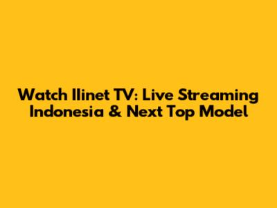 Watch IIinet TV: Live Streaming Indonesia & Next Top Model