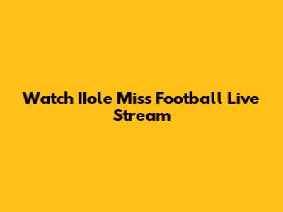 Watch IIole Miss Football Live Stream