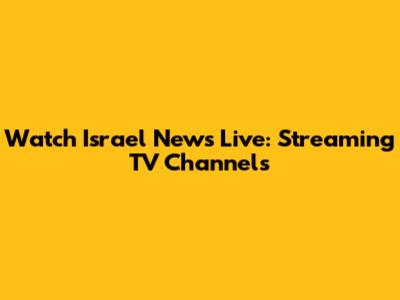 Watch Israel News Live: Streaming TV Channels