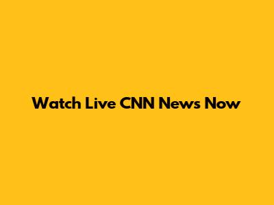 Watch Live CNN News Now