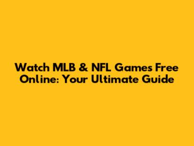 Watch MLB & NFL Games Free Online: Your Ultimate Guide