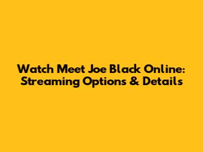 Watch Meet Joe Black Online: Streaming Options & Details