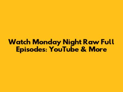 Watch Monday Night Raw Full Episodes: YouTube & More