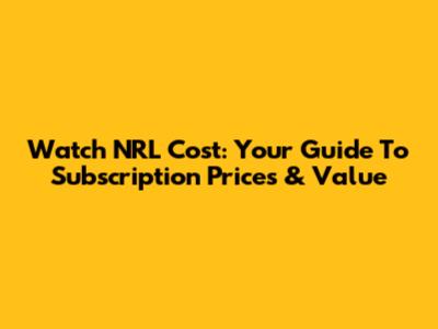 Watch NRL Cost: Your Guide To Subscription Prices & Value