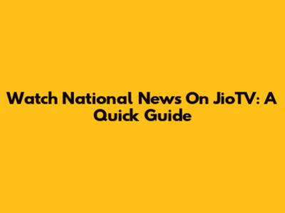 Watch National News On JioTV: A Quick Guide