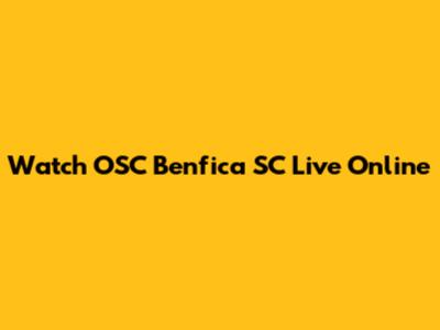 Watch OSC Benfica SC Live Online