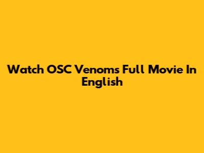 Watch OSC Venom's Full Movie In English