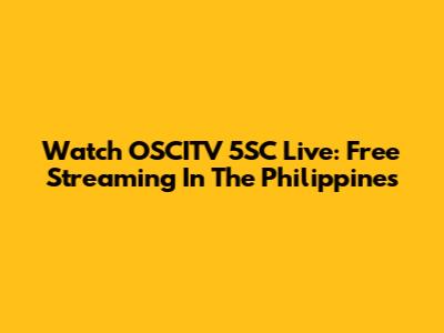 Watch OSCITV 5SC Live: Free Streaming In The Philippines