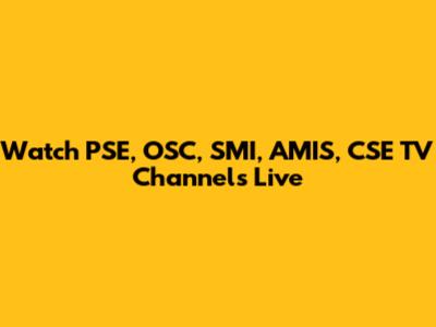 Watch PSE, OSC, SMI, AMIS, CSE TV Channels Live