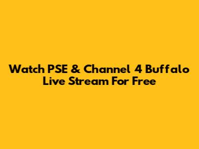 Watch PSE & Channel 4 Buffalo Live Stream For Free