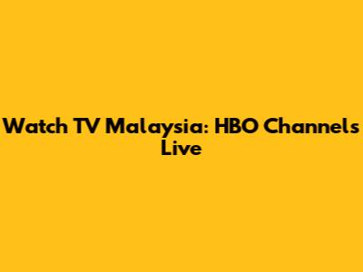 Watch TV Malaysia: HBO Channels Live
