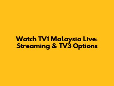 Watch TV1 Malaysia Live: Streaming & TV3 Options