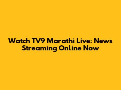 Watch TV9 Marathi Live: News Streaming Online Now