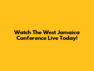Watch The West Jamaica Conference Live Today!