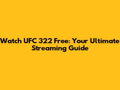 Watch UFC 322 Free: Your Ultimate Streaming Guide