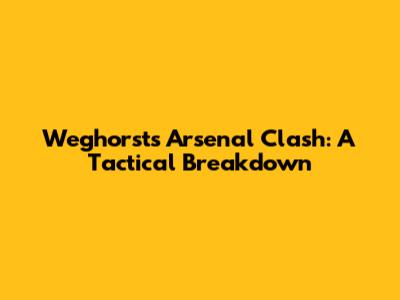 Weghorst's Arsenal Clash: A Tactical Breakdown