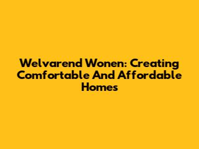 Welvarend Wonen: Creating Comfortable And Affordable Homes