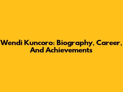 Wendi Kuncoro: Biography, Career, And Achievements