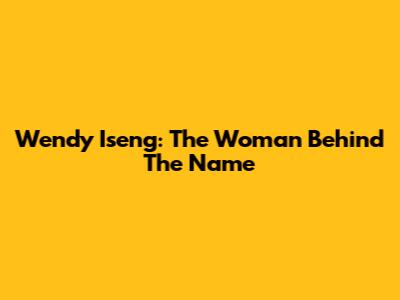 Wendy Iseng: The Woman Behind The Name
