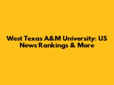 West Texas A&M University: US News Rankings & More