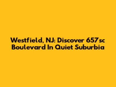 Westfield, NJ: Discover 657sc Boulevard In Quiet Suburbia