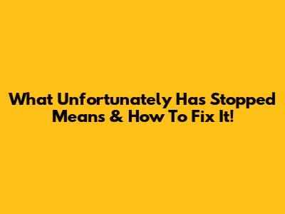 What 'Unfortunately Has Stopped' Means & How To Fix It!