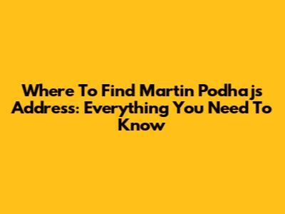 Where To Find Martin Podhaj's Address: Everything You Need To Know