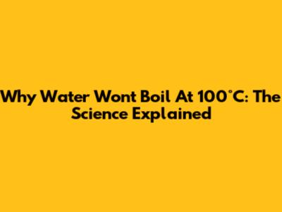 Why Water Won't Boil At 100°C: The Science Explained