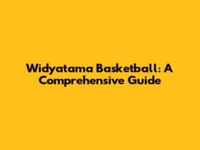 Widyatama Basketball: A Comprehensive Guide