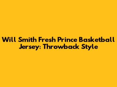 Will Smith Fresh Prince Basketball Jersey: Throwback Style