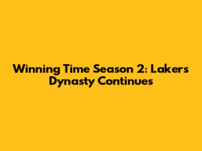 Winning Time Season 2: Lakers Dynasty Continues