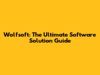 Wolfsoft: The Ultimate Software Solution Guide