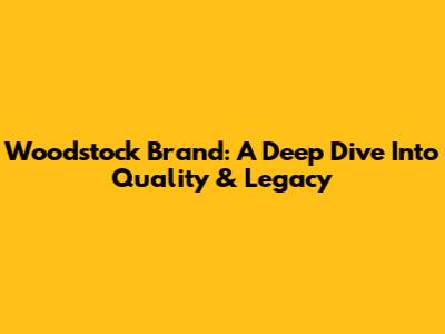 Woodstock Brand: A Deep Dive Into Quality & Legacy