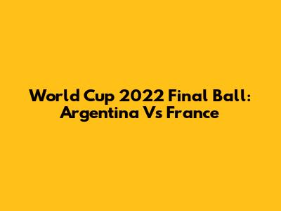 World Cup 2022 Final Ball: Argentina Vs France