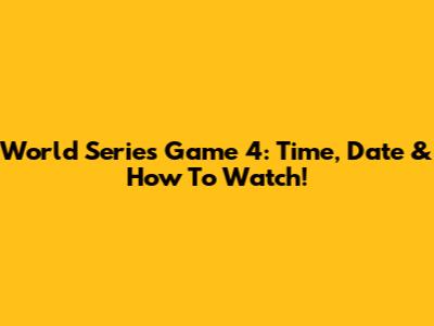 World Series Game 4: Time, Date & How To Watch!