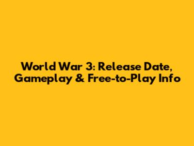 World War 3: Release Date, Gameplay & Free-to-Play Info
