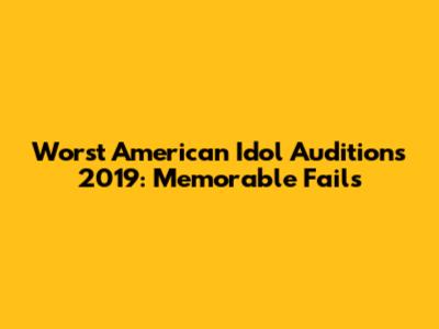 Worst American Idol Auditions 2019: Memorable Fails