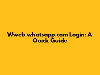 Wweb.whatsapp.com Login: A Quick Guide