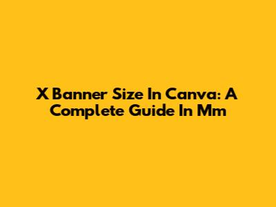 X Banner Size In Canva: A Complete Guide In Mm