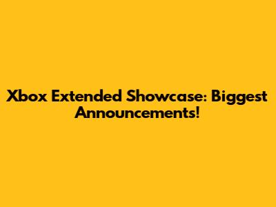 Xbox Extended Showcase: Biggest Announcements!
