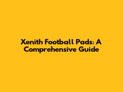 Xenith Football Pads: A Comprehensive Guide