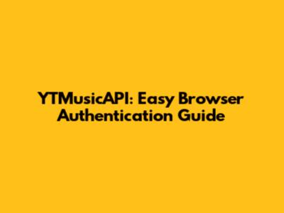 YTMusicAPI: Easy Browser Authentication Guide