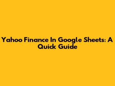 Yahoo Finance In Google Sheets: A Quick Guide